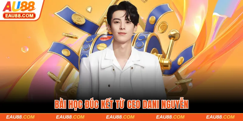 Bài học đúc kết từ CEO Dani Nguyễn
